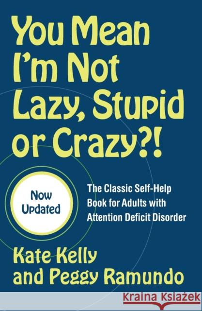 You Mean I'm Not Lazy, Stupid or Crazy?!: The Classic Self-help Book for Adults with Attention Deficit Disorder Kate Kelly 9780743264488 Simon & Schuster Ltd
