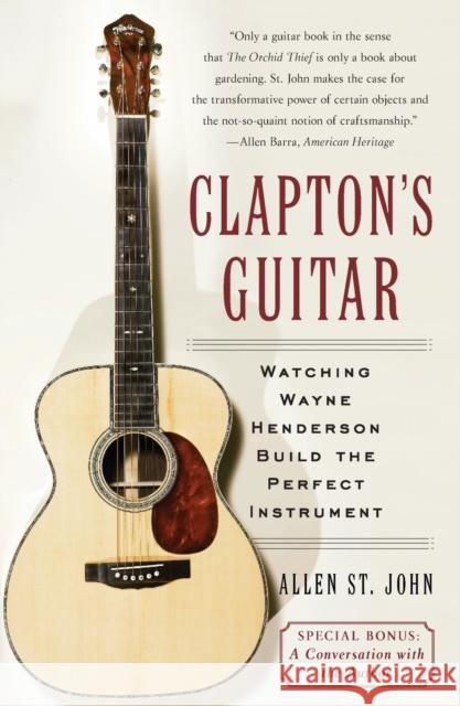 Clapton's Guitar: Watching Wayne Henderson Build the Perfect Instrument Allen St John 9780743266369 Simon & Schuster