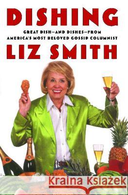 Dishing: Great Dish -- And Dishes -- From America's Most Beloved Gossip Columnist Liz Smith 9780743267083 Simon & Schuster