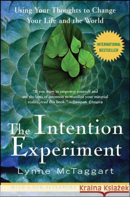 The Intention Experiment: Using Your Thoughts to Change Your Life and the World Lynne McTaggart 9780743276962 Free Press