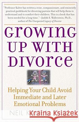 Growing Up with Divorce: Helping Your Child Avoid Immediate and Later Emotional Problems Kalter, Neil 9780743280853 Free Press