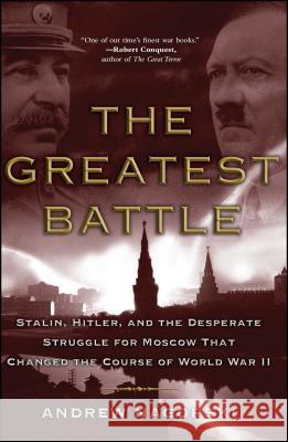 Greatest Battle: Stalin, Hitler, and the Desperate Struggle for Moscow That Changed the Course of World War II Nagorski, Andrew 9780743281119 Simon & Schuster