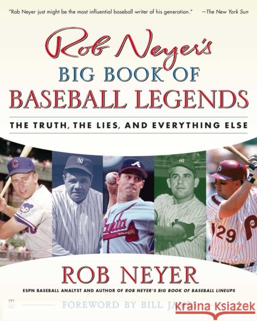 Rob Neyer's Big Book of Baseball Legends: The Truth, the Lies, and Everything Else Rob Neyer 9780743284905