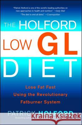 The Holford Low Gl Diet: Lose Fat Fast Using the Revolutionary Fatburner System Patrick Holford 9780743287227