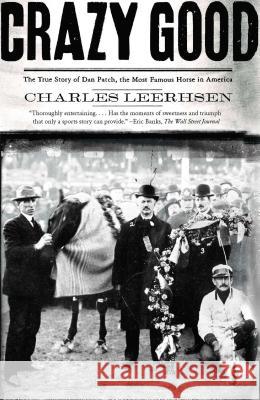 Crazy Good: The True Story of Dan Patch, the Most Famous Horse in America Charles Leerhsen 9780743291781 Simon & Schuster