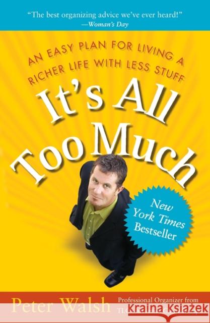 It's All Too Much: An Easy Plan for Living a Richer Life with Less Stuff Peter Walsh 9780743292658