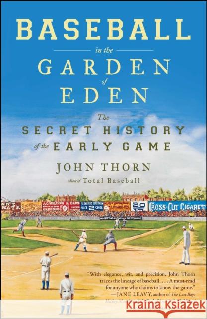 Baseball in the Garden of Eden: The Secret History of the Early Game John Thorn 9780743294041