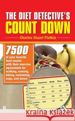 The Diet Detective's Count Down: 7500 of Your Favorite Food Counts with Their Exercise Equivalents for Walking, Running, Biking, Swimming, Yoga, and D Platkin, Charles Stuart 9780743298001 Fireside Books