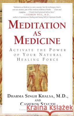 Meditation as Medicine: Activate the Power of Your Natural Healing Force Cameron Stauth Joan Borysenko Dharma Sing 9780743400657