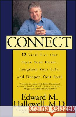 Connect: 12 Vital Ties That Open Your Heart, Lengthen Your Life, and Deepen Your Soul Hallowell, Edward M. 9780743406215 Pocket Books