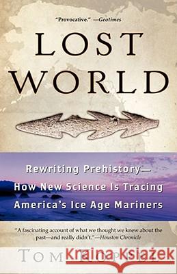 Lost World: Rewriting Prehistory---How New Science Is Tracing America's Ice Age Mariners Koppel, Tom 9780743453592