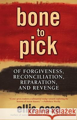 Bone to Pick: Of Forgiveness, Reconciliation, Reparation, and Revenge Cose, Ellis 9780743470674 Washington Square Press