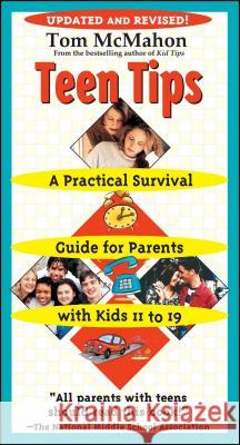 Teen Tips: A Practical Survival Guide for Parents with Kids 11 to 19 Tom McMahon 9780743474368