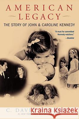American Legacy: The Story of John and Caroline Kennedy C. David Heymann 9780743497398