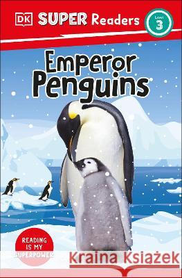 DK Super Readers Level 3 Emperor Penguins Dk 9780744068207 DK Children (Us Learning)