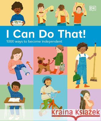 I Can Do That!: 1000 Ways to Become Independent DK 9780744085716 DK Publishing (Dorling Kindersley)