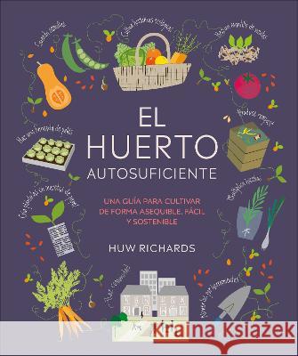 El Huerto Autosuficiente (Grow Food for Free) Huw Richards 9780744093841 DK Publishing (Dorling Kindersley)