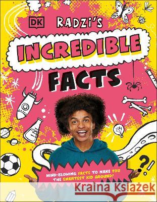 Radzi's Incredible Facts: Mind-Blowing Facts to Make You the Smartest Kid Around! Radzi Chinyanganya 9780744095418 DK Publishing (Dorling Kindersley)