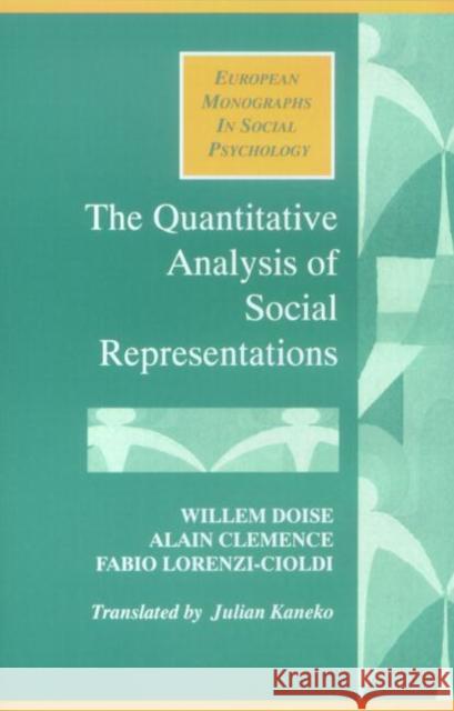 The Quantitative Analysis of Social Representations Alain Clemence Willem Doise Fabio Lorenzi-Cioldi 9780745013480 Taylor & Francis