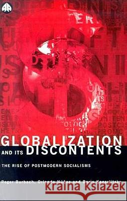 Globalization and Its Discontents: The Rise of Postmodern Socialisms Burbach, Roger 9780745311708 Pluto Press (UK)