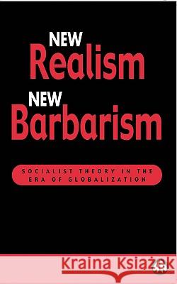 New Realism, New Barbarism: Socialist Theory in the Era of Globalization Kagarlitsky, Boris 9780745315515 Pluto Press (UK)