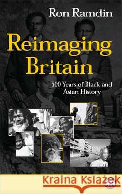 Reimaging Britain: 500 Years of Black and Asian History Ramdin, Ron 9780745315997 Pluto Press (UK)