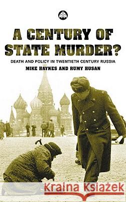 A Century of State Murder?: Death and Policy in Twentieth Century Russia Mike Haynes Rumy Husan Michael Haynes 9780745319315 Pluto