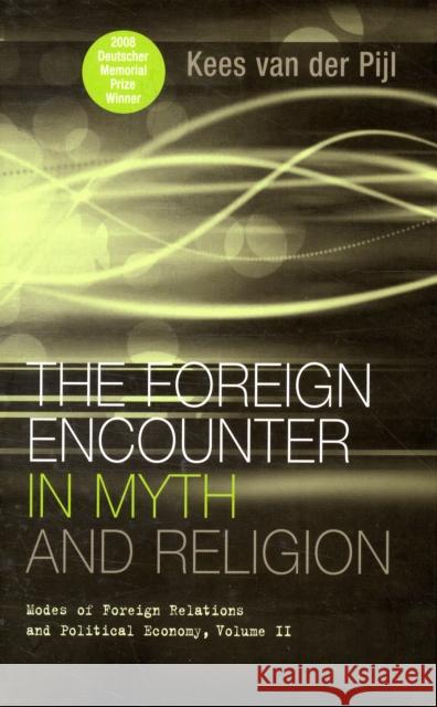 The Foreign Encounter in Myth and Religion: Modes of Foreign Relations and Political Economy, Volume II Van Der Pijl, Kees 9780745323169