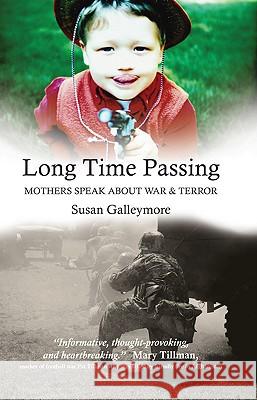 Long Time Passing : Mothers Speak About War and Terror Susan Galleymore 9780745328294 Pluto Press (UK)