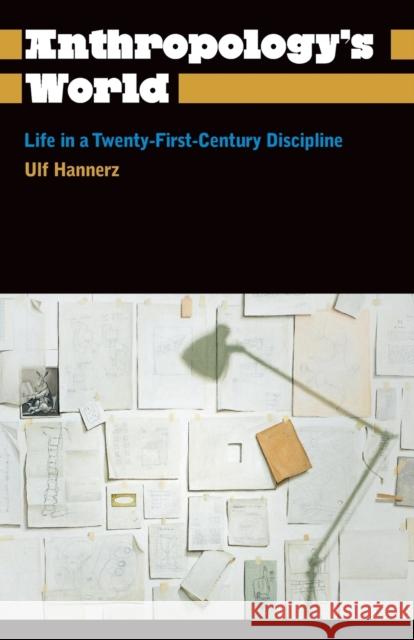 Anthropology's World: Life in a Twenty-first-century Discipline Hannerz, Ulf 9780745330471 0