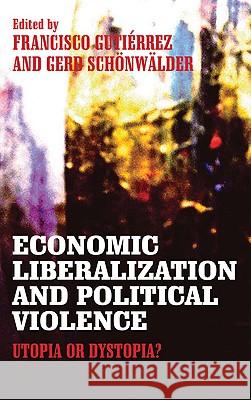 Economic Liberalization and Political Violence: Utopia or Dystopia? Gutierrez, Francisco 9780745330631