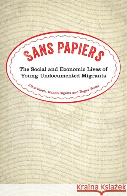 Sans Papiers: The Social and Economic Lives of Young Undocumented Migrants Bloch, Alice 9780745333908