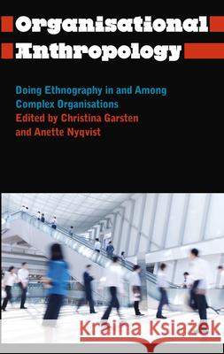 Organisational Anthropology: Doing Ethnography in and Among Complex Organisations Christina Garsten Anette Nyqvist 9780745335285 Pluto Press (UK)
