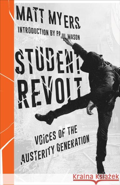 Student Revolt: Voices of the Austerity Generation Matt Myers 9780745337340