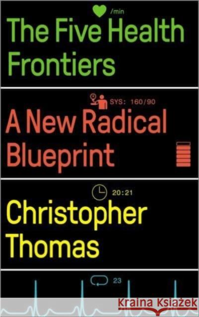 The Five Health Frontiers: A New Radical Blueprint Thomas, Christopher 9780745343921