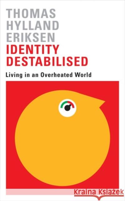 Identity Destabilised: Living in an Overheated World Thomas Hylland, Professor Eriksen Elisabeth Schober 9780745399126 Pluto Press (UK)