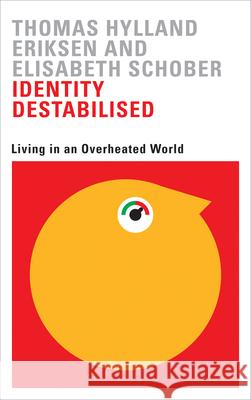 Identity Destabilised: Living in an Overheated World Thomas Hylland, Professor Eriksen Elisabeth Schober 9780745399133