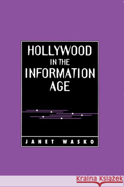 Hollywood in the Information Age : Beyond the Silver Screen Janet Wasko 9780745603193