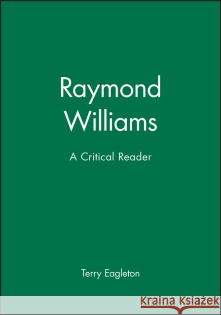 Raymond Williams : A Critical Reader Terry Eagleton 9780745603841 Polity Press