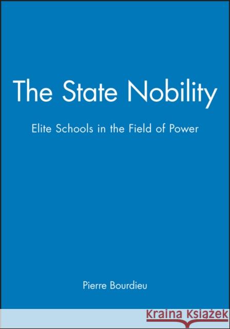 The State Nobility : Elite Schools in the Field of Power Pierre Bourdieu 9780745608242