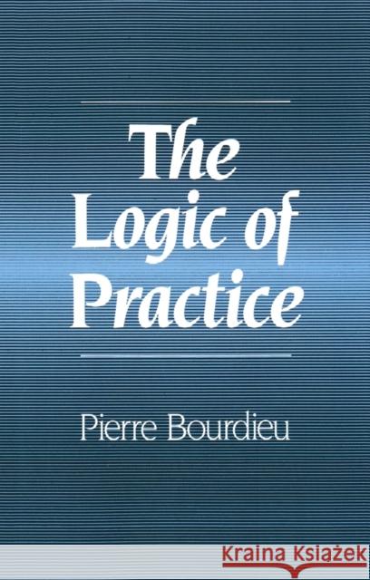 The Logic of Practice Pierre Bourdieu 9780745610153