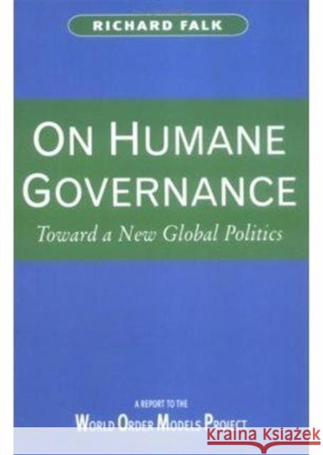 On Humane Governance : Toward a New Global Politics Richard Falk 9780745612287 Polity Press