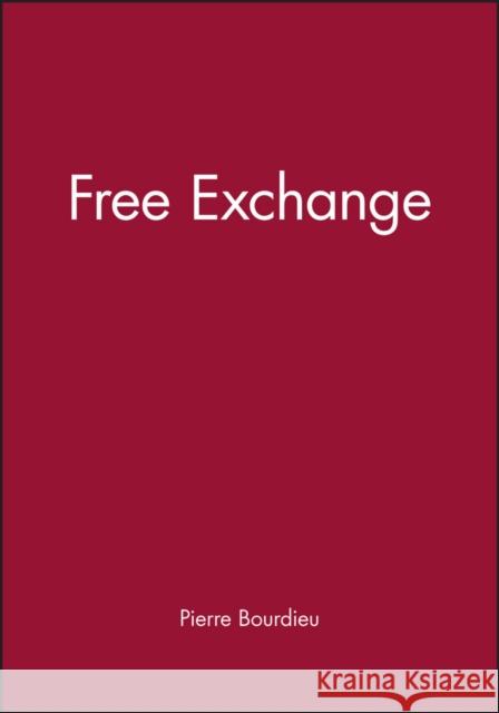 Free Exchange Pierre Bourdieu Hans Haacke 9780745615226 Polity Press