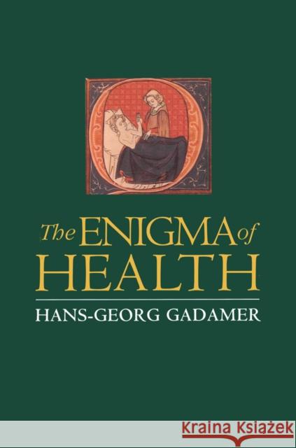 The Enigma of Health : The Art of Healing in a Scientific Age Hans-Georg Gadamer 9780745615943 Polity Press