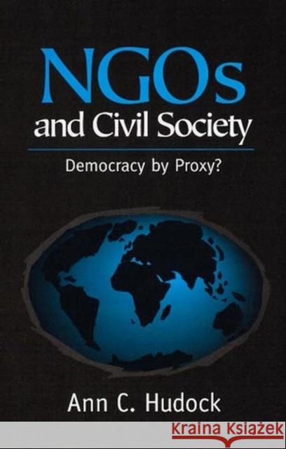 Ngos and Civil Society: Democracy by Proxy? Hudock, Ann 9780745616490