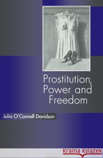 Prostitution, Power and Freedom Julia O'Connell Davidson 9780745617404