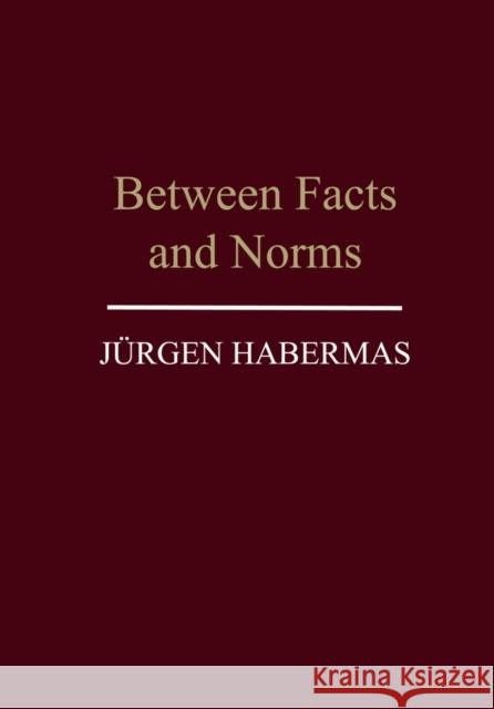 Between Facts and Norms : Contributions to a Discourse Theory of Law and Democracy Jurgen Habermas 9780745620114