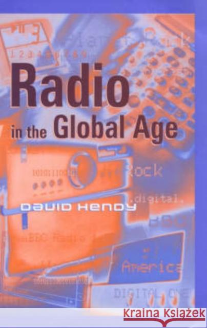 Radio in the Global Age David Hendy 9780745620688
