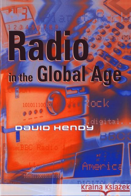 Radio in the Global Age David Hendy 9780745620695 Polity Press