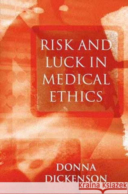 Risk and Luck in Medical Ethics Donna Dickenson 9780745621456 Polity Press